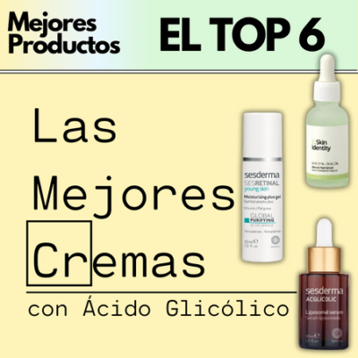 TOP 6 | Mejores cremas y serums con Ácido Glicólico