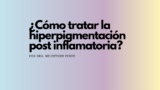 Médico responde | ¿Cómo tratar las manchas causadas por acné?