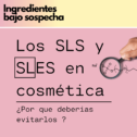 Los SLS y SLES | ¿Lo deberíamos evitar en nuestros jabones y limpiadores?