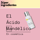 El Ácido Mandélico | Nuestro ingrediente preferido para las manchas