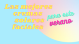 Cremas solares faciales | Las mejores para este 2024